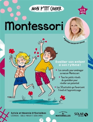 Mon p'tit cahier Montessori : éveiller son enfant à son rythme ! : 0-6 ans - Sylvie d' Esclaibes