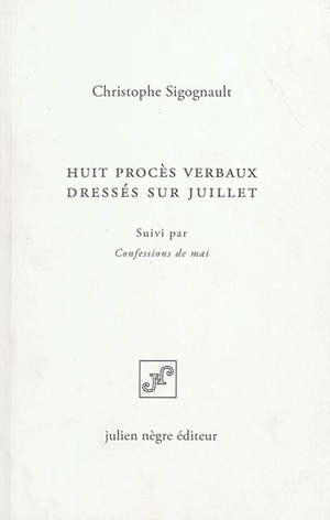 Huit procès verbaux dressés sur juillet. Confessions de mai - Christophe Sigognault