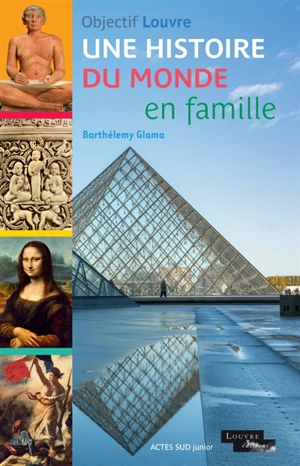 Objectif Louvre. Une histoire du monde en famille - Barthélemy Glama