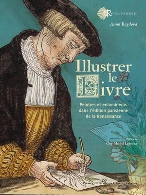 Illustrer le livre : peintres et enlumineurs dans l'édition parisienne de la Renaissance - Anna Baydova