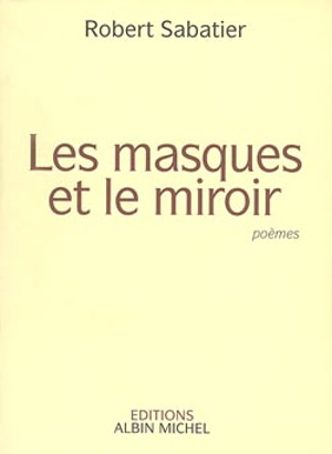 Les masques et le miroir : poèmes - Robert Sabatier