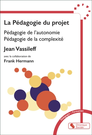 La pédagogie du projet : pédagogie de l'autonomie, pédagogie de la complexité - Jean Vassileff