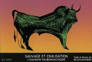 Nuit (La). Sauvage et civilisation : l'illusion tauromachique - Bessompierre