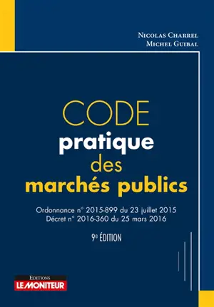 Code pratique des marchés publics : ordonnance n° 2015-899 du 23 juillet 2015, décret n° 2016-360 du 25 mars 2016