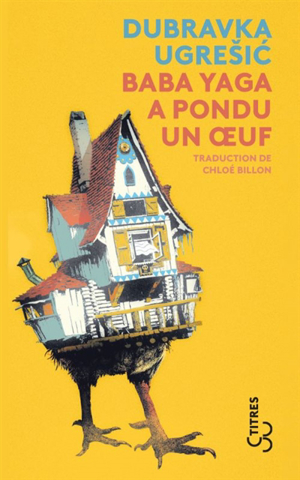 Baba yaga a pondu un oeuf : le mythe de baba yaga - Dubravka Ugresic