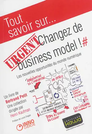 Urgent, changez de business model ! : les nouvelles opportunités du monde numérique - Bertrand Petit