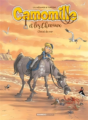 Camomille et les chevaux. Vol. 11. Cheval de mer - Lili Mésange