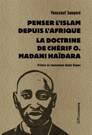 Penser l'islam depuis l'Afrique : la doctrine de Chérif O. Madani Haïdara - Youssouf Sangaré