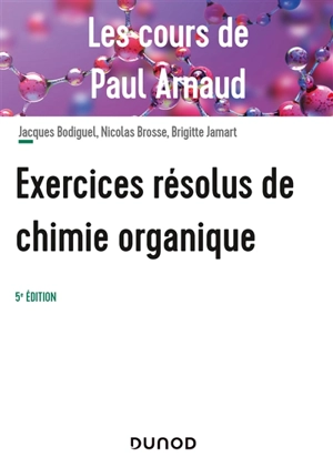 Exercices résolus de chimie organique : les cours de Paul Arnaud - Paul Arnaud