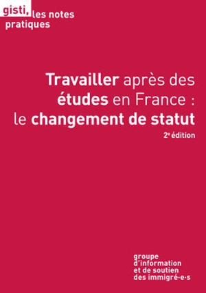 Travailler après des études en France : le changement de statut - Groupe d'information et de soutien des immigrés (Paris)