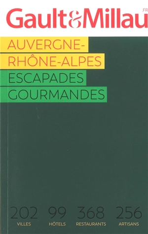 Auvergne-Rhône-Alpes : escapades gourmandes 2023 : 202 villes, 99 hôtels, 368 restaurants, 256 artisans - Gault & Millau