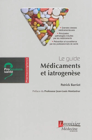 Le guide : médicaments et iatrogenèse - Patrick Barriot