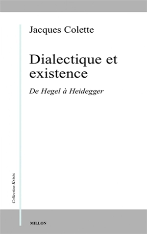 Dialectique et existence : de Hegel à Heidegger - Jacques Colette