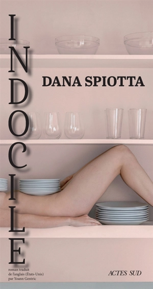 Indocile - Dana Spiotta