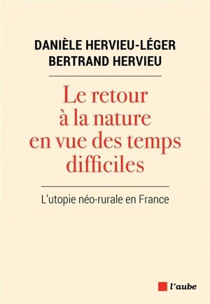 Le retour à la nature en vue des temps difficiles : l'utopie néo-rurale en France - Danièle Hervieu-Léger