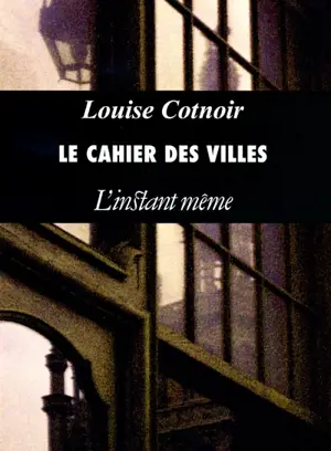 Le cahier des villes - Louise Cotnoir