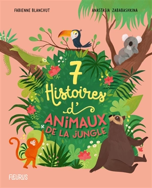 7 histoires d'animaux de la jungle - Fabienne Blanchut