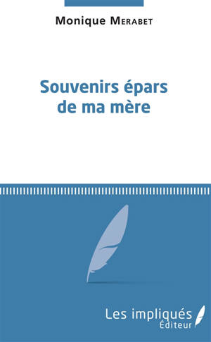 Souvenirs épars de ma mère - Monique Mérabet