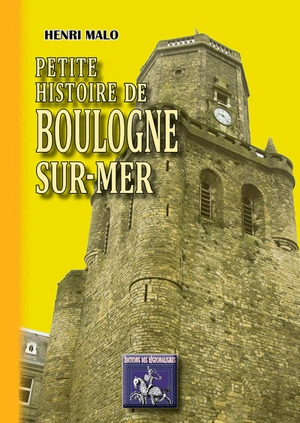 Petite histoire de Boulogne-sur-Mer - Henri Malo