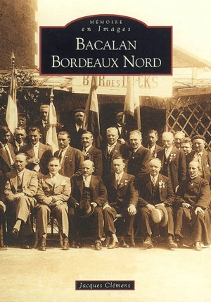 Bacalan : Bordeaux Nord - Jacques Clémens