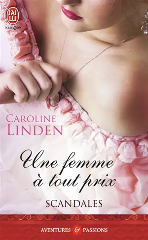 Scandales. Vol. 3. Une femme à tout prix - Caroline Linden