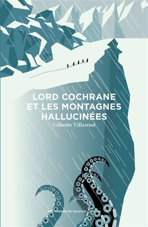 Lord Cochrane et les montagnes hallucinées - Gilberto Villarroel