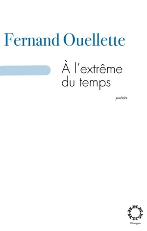 A l'extrême du temps - Fernand Ouellette