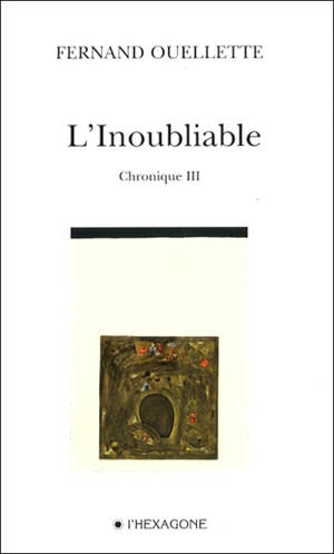 L'inoubliable. Chronique 3 : poèmes 2003-2004 - Fernand Ouellette