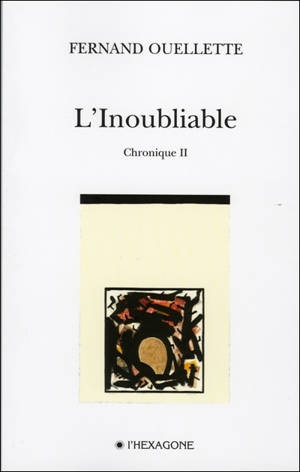 L'inoubliable. Chronique 2 : poèmes 2003-2004 - Fernand Ouellette