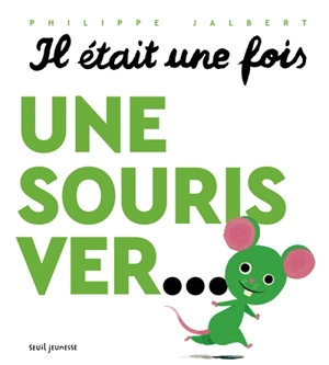 Il était une fois une souris ver... - Philippe Jalbert