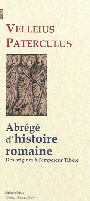 Abrégé d'histoire romaine : des origines de Rome à l'empereur Tibère - Caius Velleius Paterculus