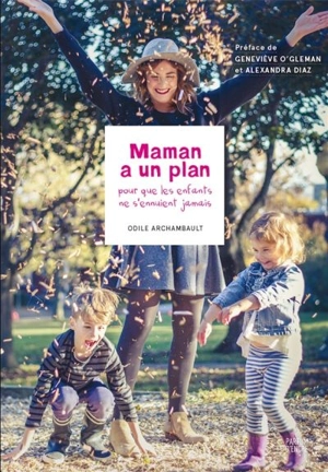 Maman a un plan. Pour que les enfants ne s'ennuient jamais - Odile Archambault