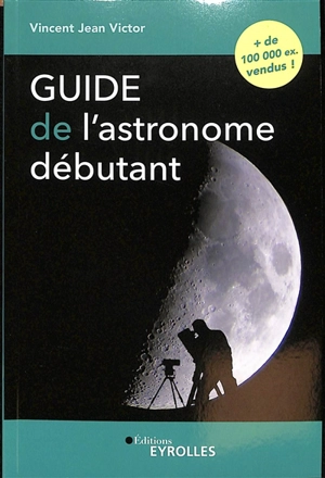 Guide de l'astronome débutant - Vincent Jean Victor