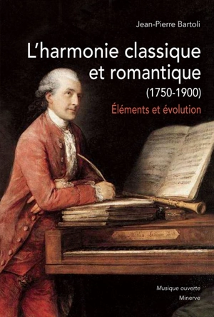 L'harmonie classique et romantique (1750-1900) : éléments et évolution - Jean-Pierre Bartoli