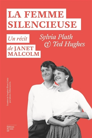 La femme silencieuse : Sylvia Plath et Ted Hughes - Janet Malcolm