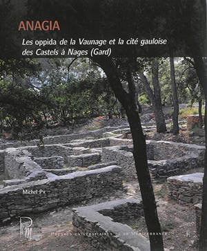 Anagia : les oppida de la Vaunage et la cité gauloise des Castels à Nages (Gard) - Michel Py