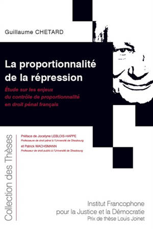 La proportionnalité de la répression : étude sur les enjeux du contrôle de proportionnalité en droit pénal français - Guillaume Chetard