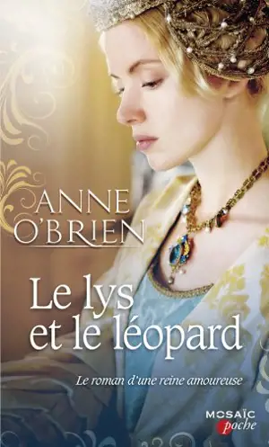 Le lys et le léopard : le roman d'une reine amoureuse - Anne O'Brien