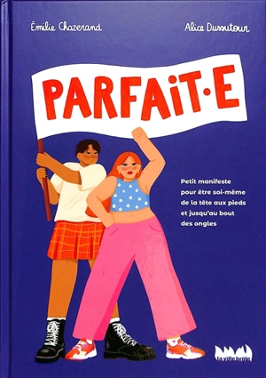 Parfait.e : petit manifeste pour être soi-même de la tête aux pieds et jusqu’au bout des ongles - Emilie Chazerand