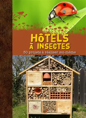 Hôtels à insectes : 30 projets à réaliser soi-même - Mélanie von Orlow