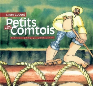 Les petits comtois : tiaffer dans la gouillasse - Laure Gouget