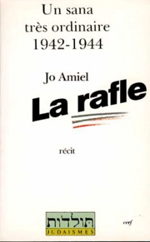 La rafle : un sana très ordinaire, 1942-1944 - Jo Amiel