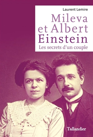 Mileva et Albert Einstein : les secrets d’un couple - Laurent Lemire