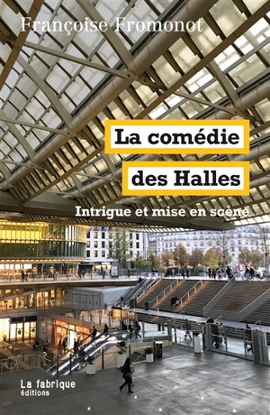 La comédie des Halles : intrigue et mise en scène - Françoise Fromonot