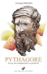 Pythagore : sa vie, son enseignement, sa postérité - Christoph Riedweg