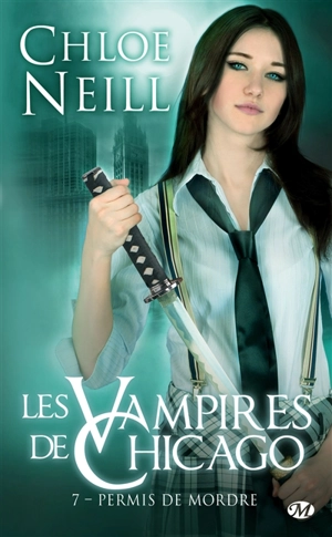 Les vampires de Chicago. Vol. 7. Permis de mordre - Chloe Neill