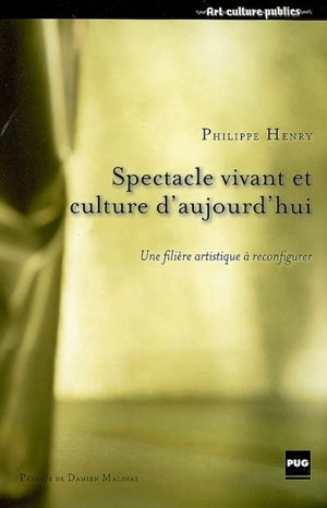 Spectacle vivant et culture aujourd'hui : une filière artistique à reconfigurer - Philippe Henry