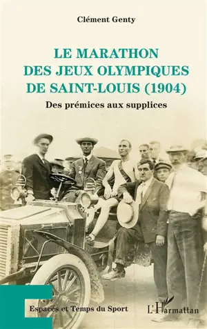 Le marathon des jeux Olympiques de Saint-Louis (1904) : des prémices aux supplices - Clément Genty