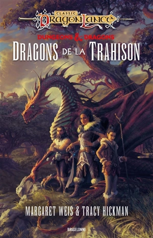 Classic Dragonlance : dungeons & dragons. Dragonlance : destinées. Vol. 1. Dragons de la trahison - Margaret Weis