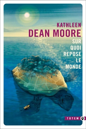 Sur quoi repose le monde : récits - Kathleen Dean Moore